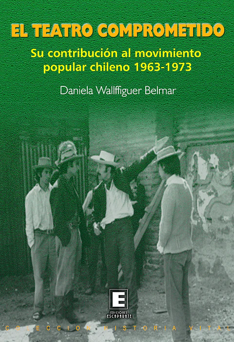 El teatro comprometido. Su contribución al movimiento popular chileno 1963-1973.