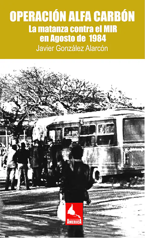 Operación Alfa Carbón. La matanza contra el MIR en agosto de 1984.