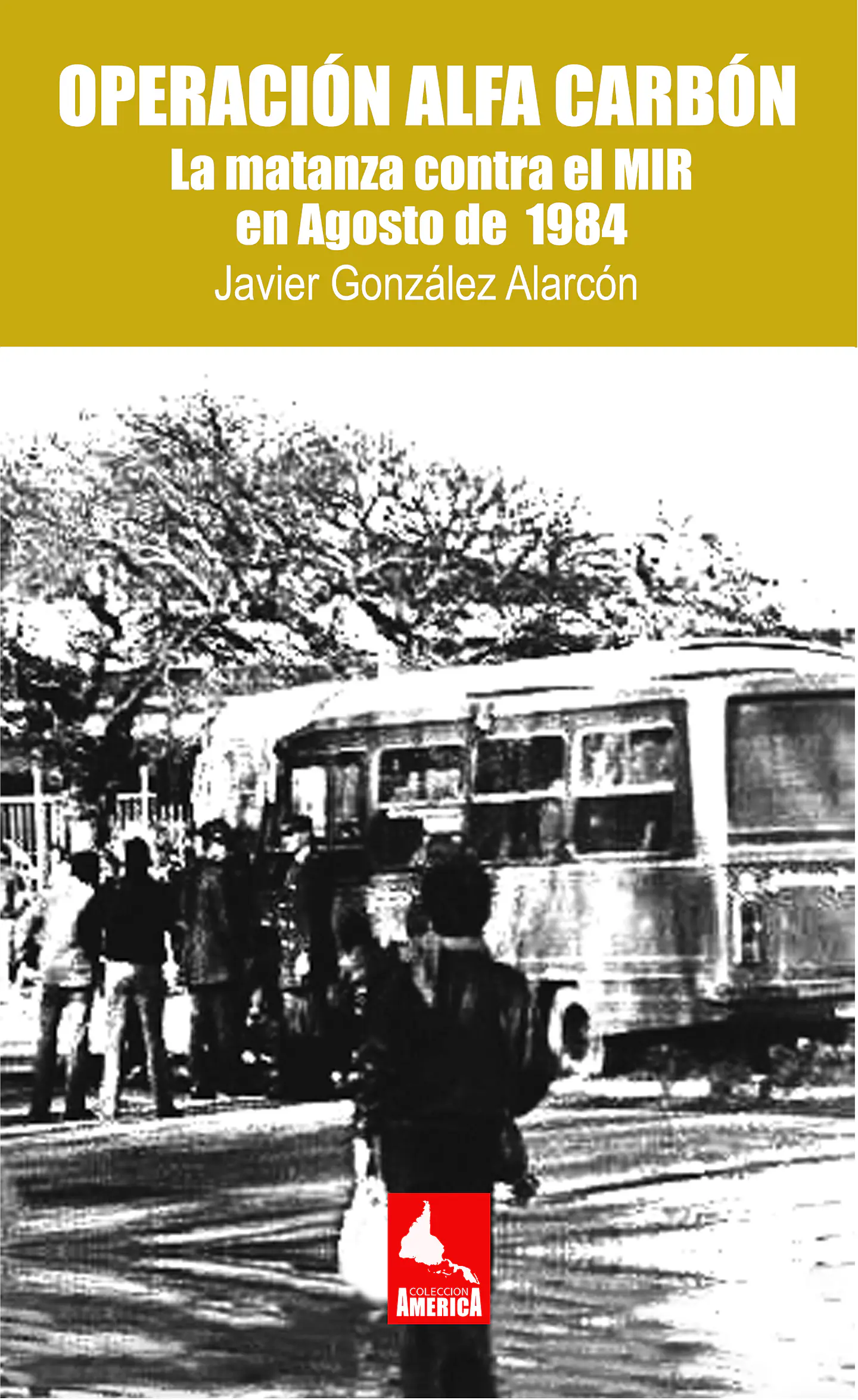 Operación Alfa Carbón. La matanza contra el MIR en agosto de 1984. 1