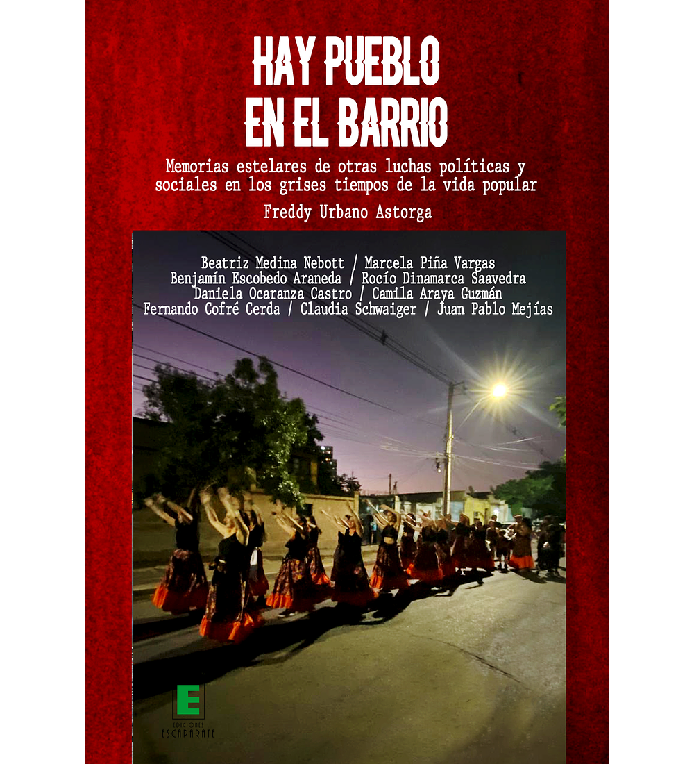 Hay pueblo en el barrio. Memorias estelares de otras luchas políticas y sociales en los grises tiempos de la vida popular. 