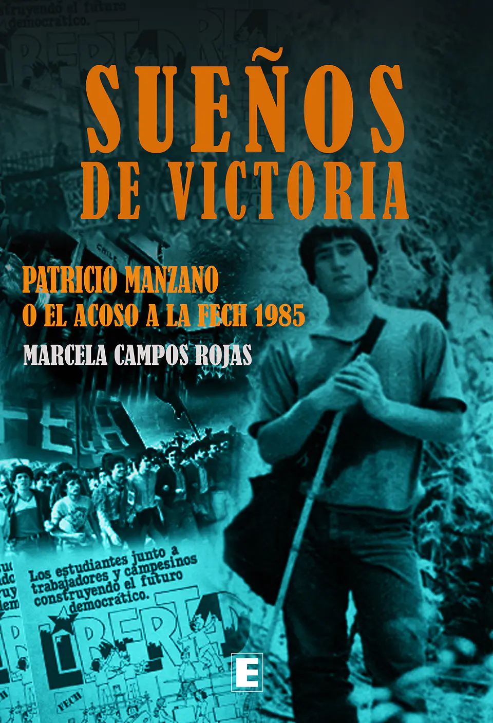 Sueños de victoria. Patricio Manzano o el acoso a la FECh 1985. 1