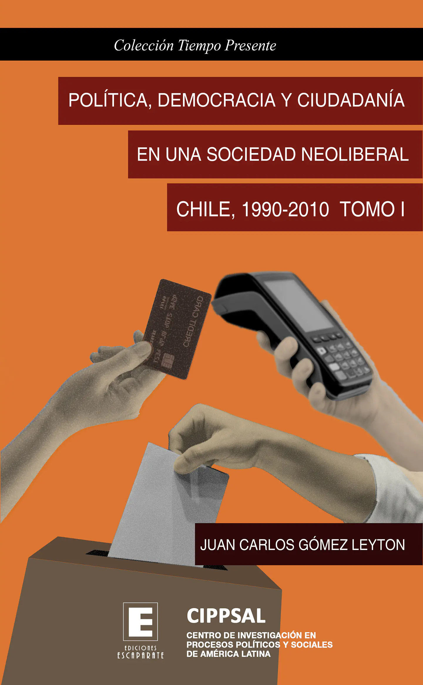 Política, democracia y ciudadanía en una sociedad neoliberal: Chile 1990 - 2010 TOMO I 1