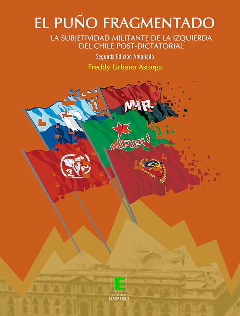 El puño fragmentado. La subjetividad militante de la izquierda del Chile post-dictatorial.