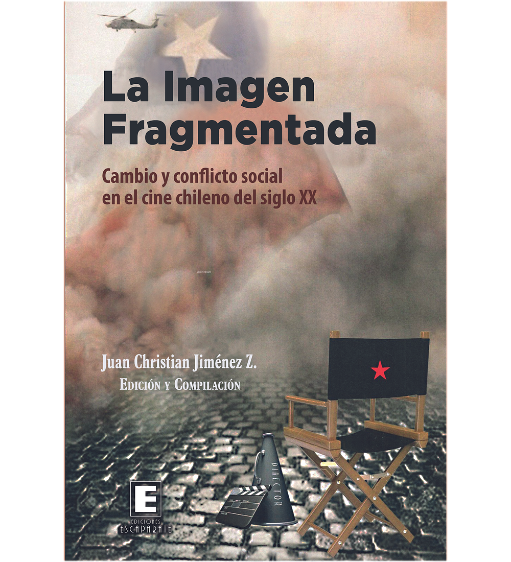 La imagen fragmentada. Cambio y conflicto social en el cine chileno del siglo XX. 