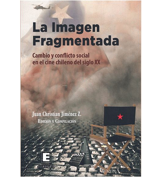 La imagen fragmentada. Cambio y conflicto social en el cine chileno del siglo XX. 