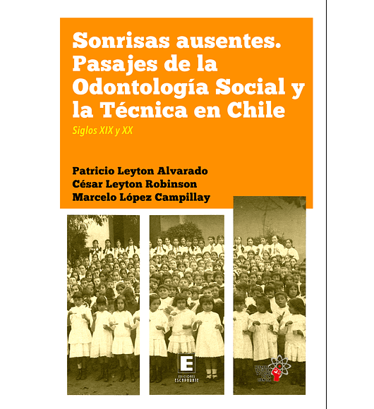 Sonrisas ausentes. Pasajes de la Odontología social y la técnica en Chile.