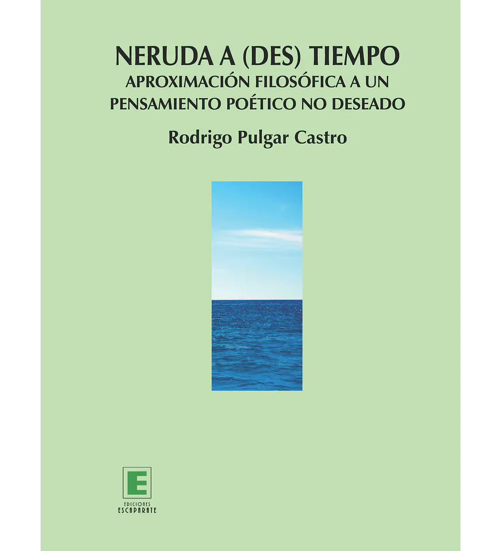 Neruda a (des) tiempo. Aproximación filosófica a un pensamiento poético no deseado.