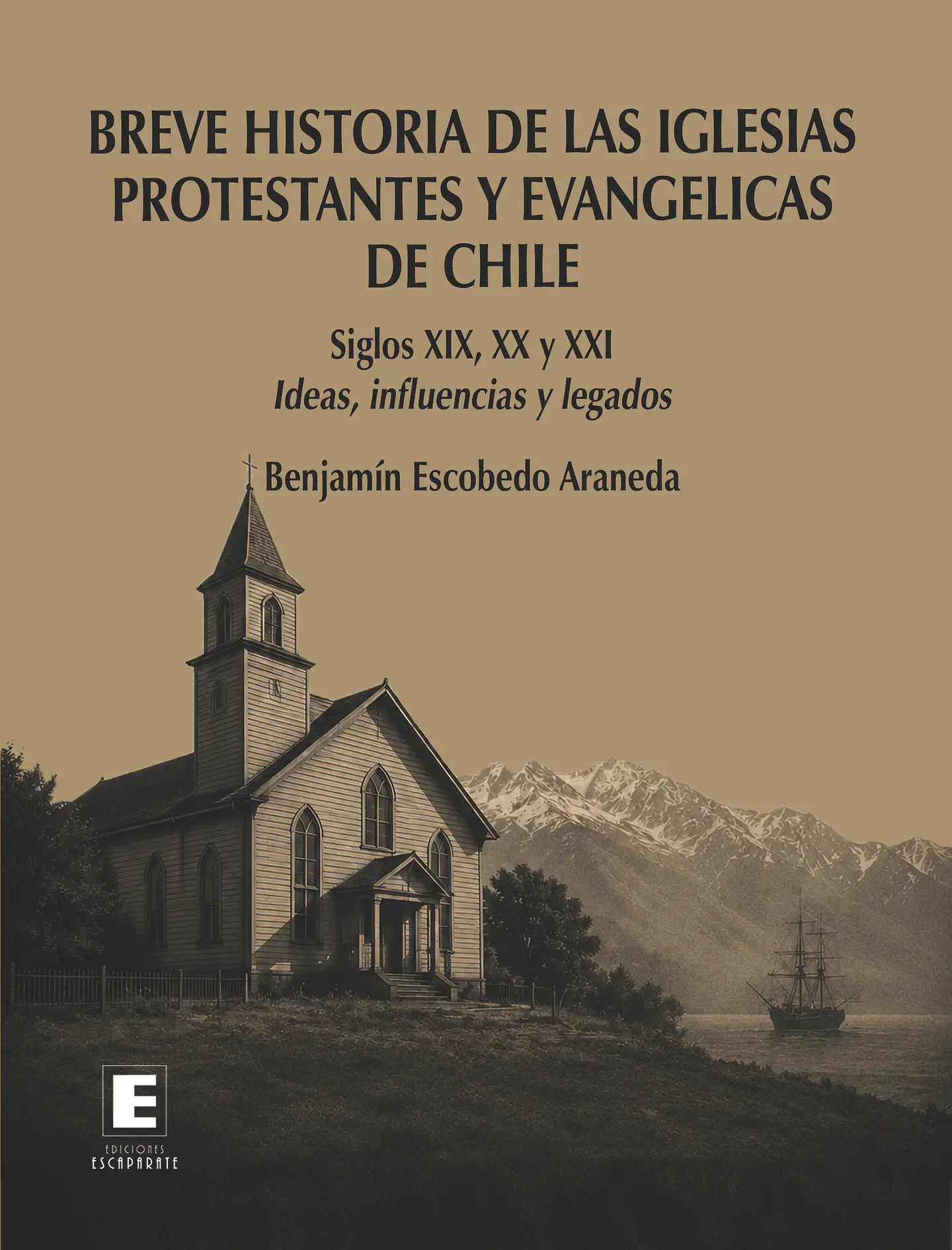  Breve historia de las iglesias protestantes y evangélicas de Chile. Siglos XIX, XX y XXI. Ideas, influencias y legados. 1
