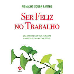 Ser Feliz no Trabalho – Uma Viagem Científica, Humana e Criativa pelo Bem-estar Social