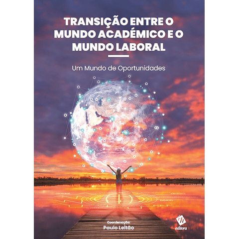 Transição entre o Mundo Académico e o Mundo Laboral – Um Mundo de Oportunidades