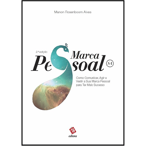 Marca Pessoal, SA – Como Comunicar, Agir e Vestir a Sua Marca Pessoal para Ter Mais Sucesso (2.ª edição)