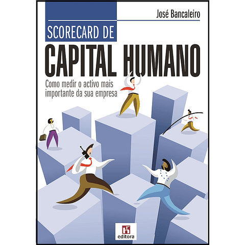Scorecard de Capital Humano - Como Medir o Activo Mais Importante da sua Empresa