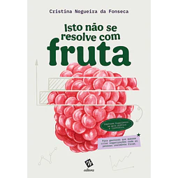 Isto não se resolve com fruta - Employee Experience: um guia prático e científico