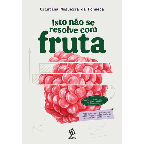 Isto não se resolve com fruta - Employee Experience: um guia prático e científico