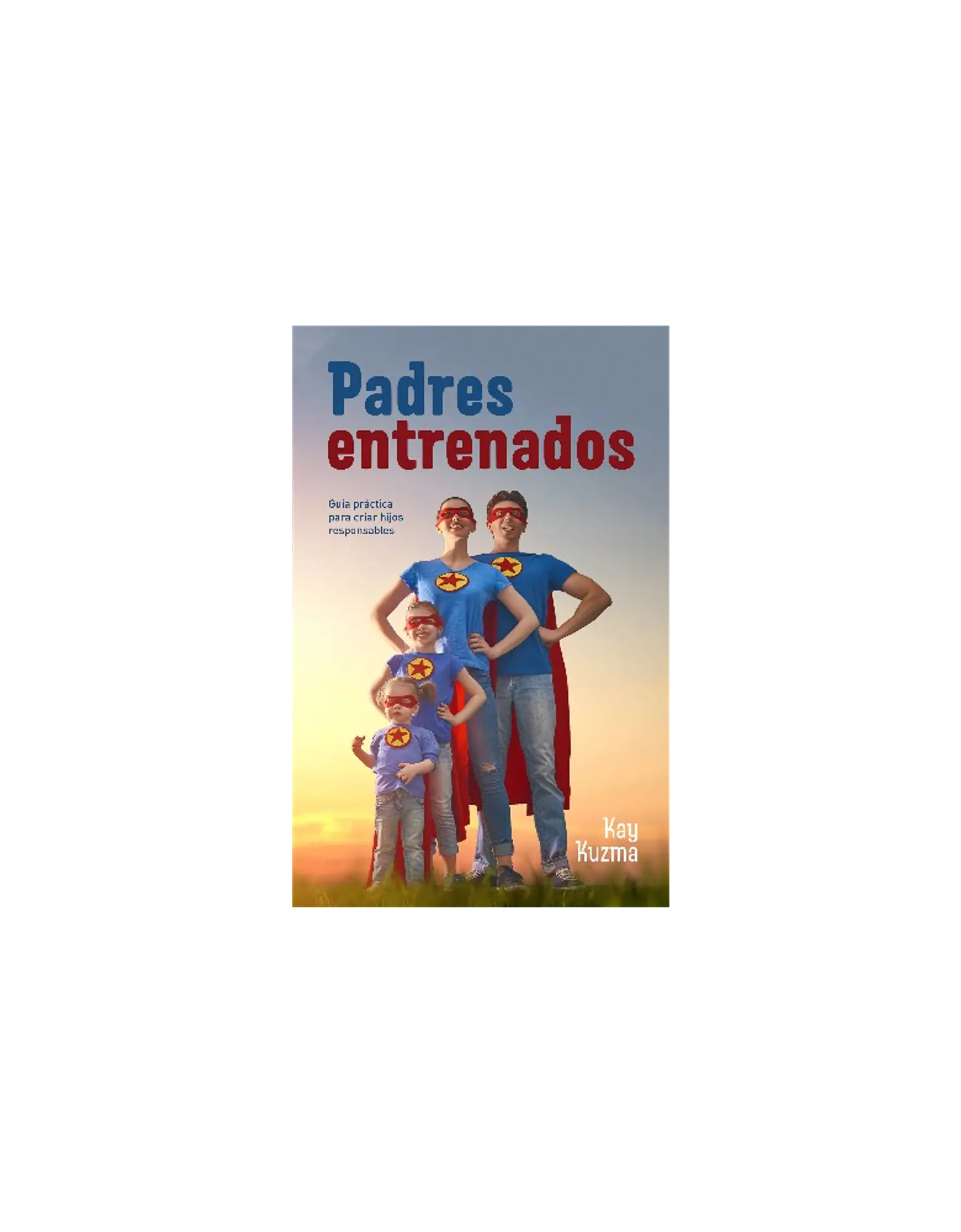Padres entrenados: Guía práctica para criar hijos responsables 2