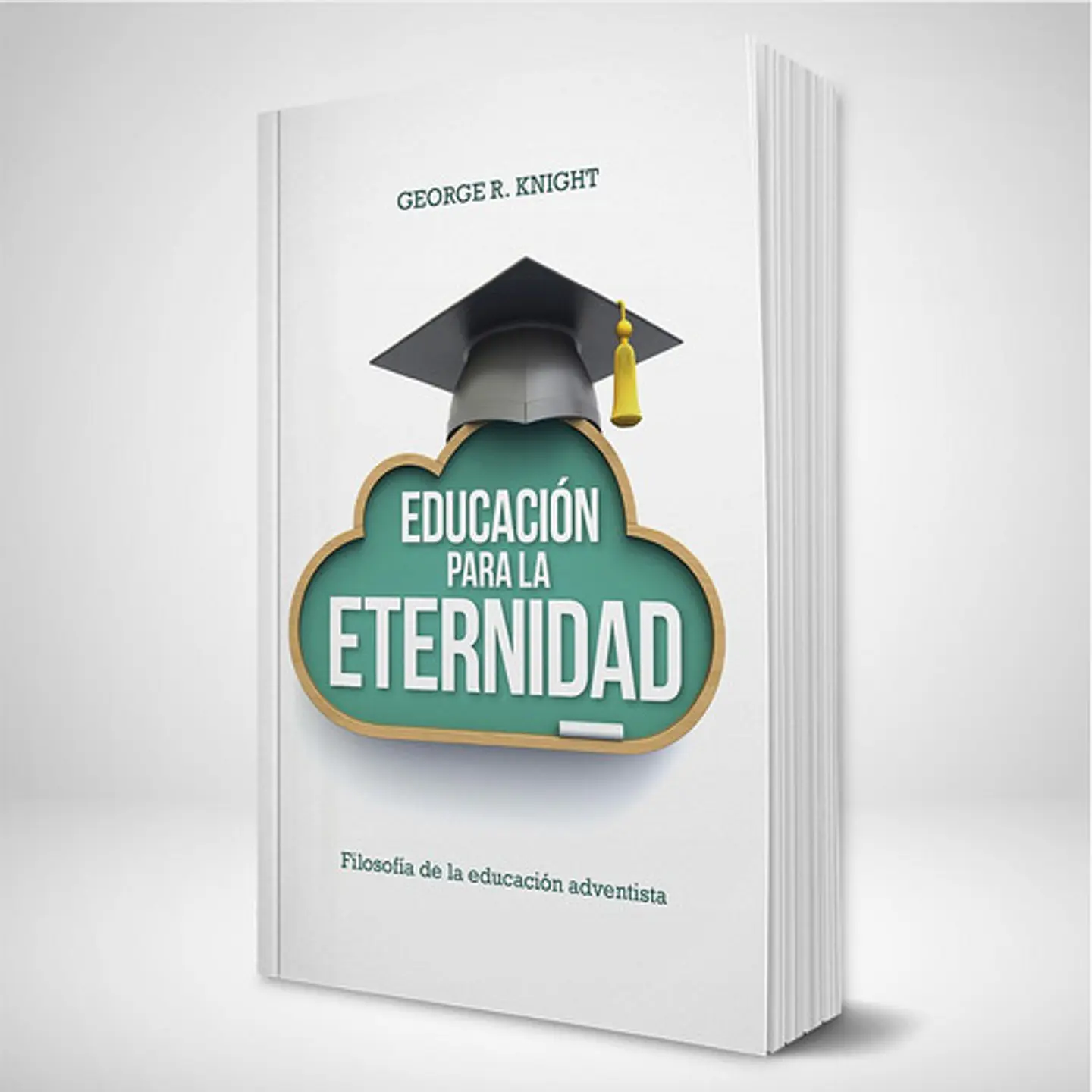 Educación para la eternidad: Filosofía adventista de la educación 1