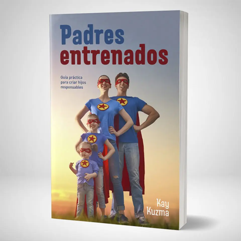 Padres entrenados: Guía práctica para criar hijos responsables 1