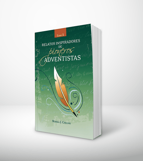 Relatos inspiradores de pioneros adventistas - Tomo 1