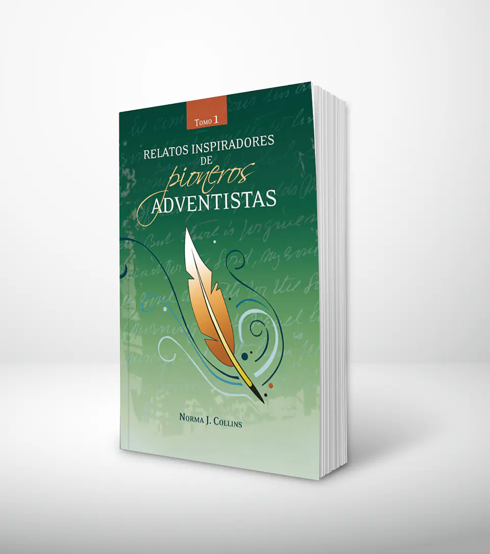 Relatos inspiradores de pioneros adventistas - Tomo 1 1