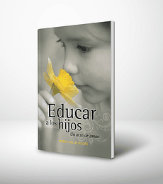 Educar a los hijos. Un acto de amor