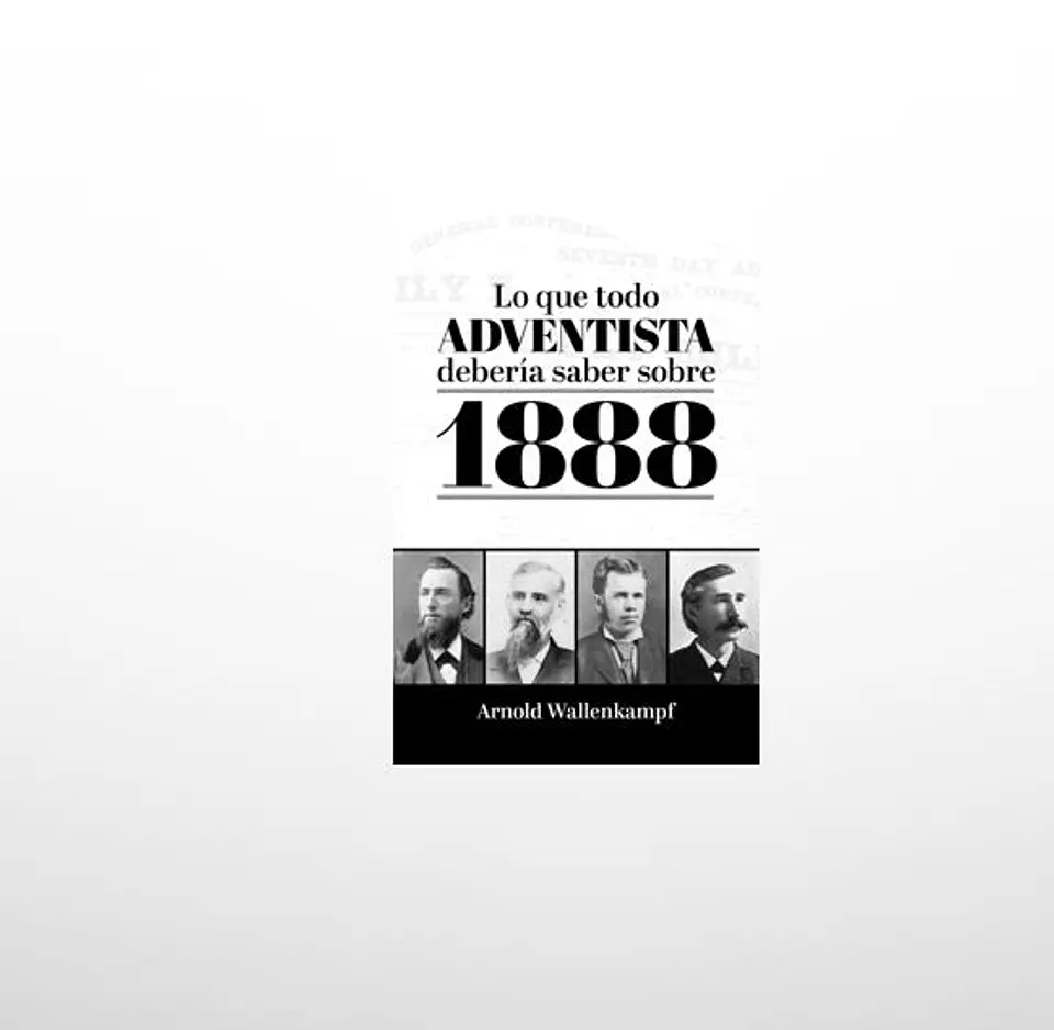 Lo que todo Adventista deberia saber sobre 1888 1