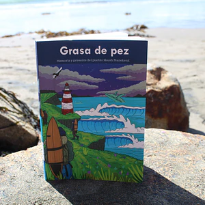 Grasa de pez. Memoria y presente del pueblo Haush Manekenk. 