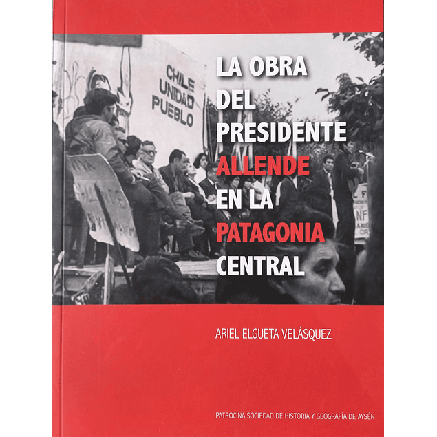 La obra del presidente Allende en la Patagonia central