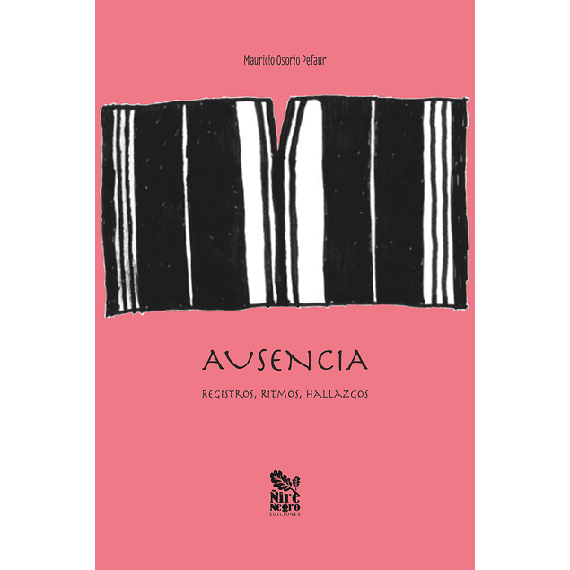 Ausencia. Registros, ritmos, hallazgos.