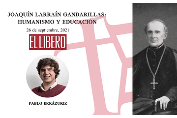 Joaquín Larraín Gandarillas: humanismo y educación