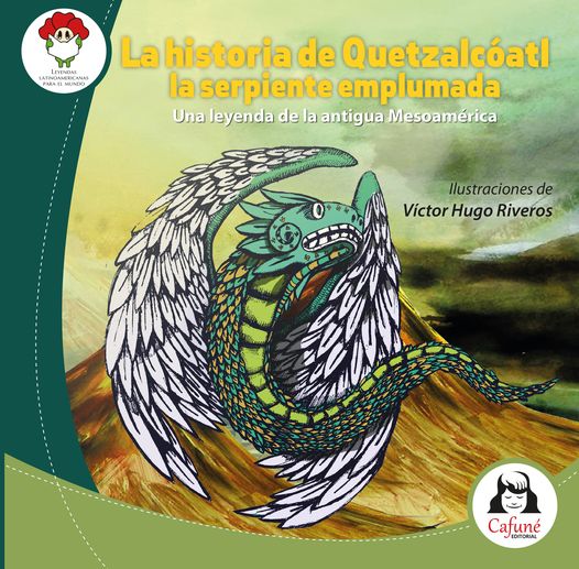 LA HISTORIA DE QUETZALCÓATL LA SERPIENTE EMPLUMADA. UNA LEYENDA DE LA ANTIGUA MESOAMÉRICA.