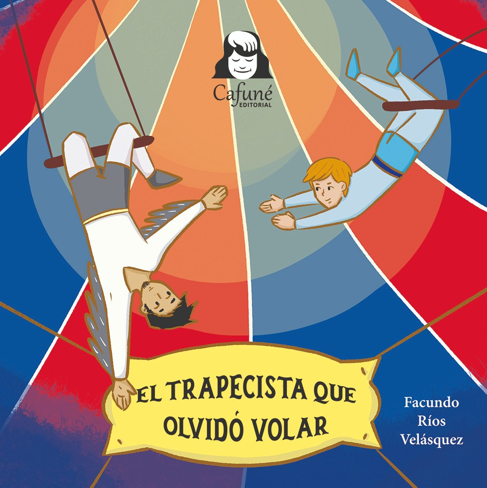 EL TRAPECISTA QUE OLVIDÓ VOLAR