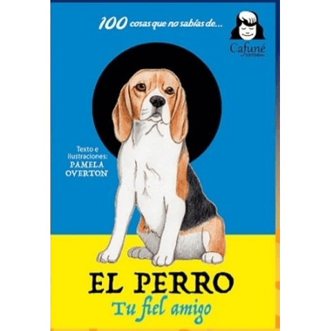 100 cosas que no sabias de...El perro. Tu amigo fiel