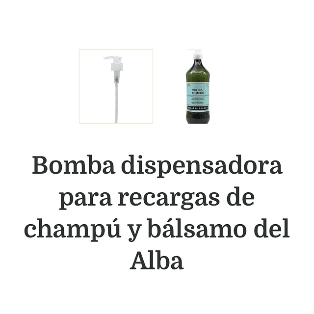 Bomba Dispensadora para recargas Shampoo y Bálsamo Del Alba