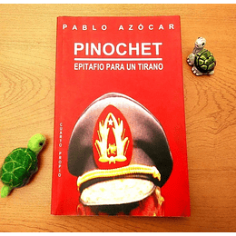 Pinochet. Epitafio para un tirano