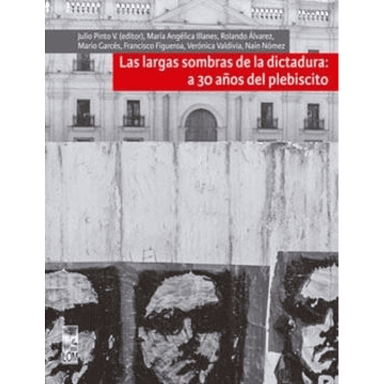 Las Largas Sombras De La Dictadura - A 30 Años Del Plebiscito