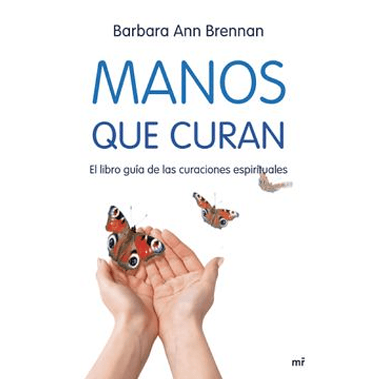 Manos Que Curan - Libro Guia De Las Curaciones Espirituales-