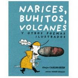 Narices, Buhitos, Volcanes Y Otros Poemas Ilustrados