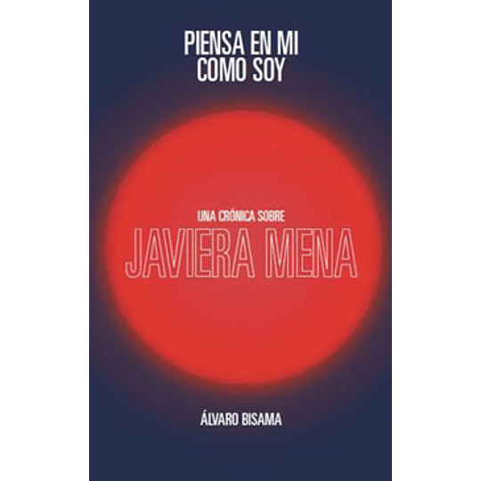 Piensa En Mi Como Soy - Una Cronica Sobre Javiera Mena