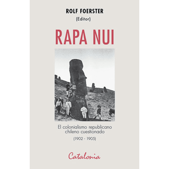 Rapa Nui El Colonialismo Republicano Chileno Cuestionado (1902-1905)