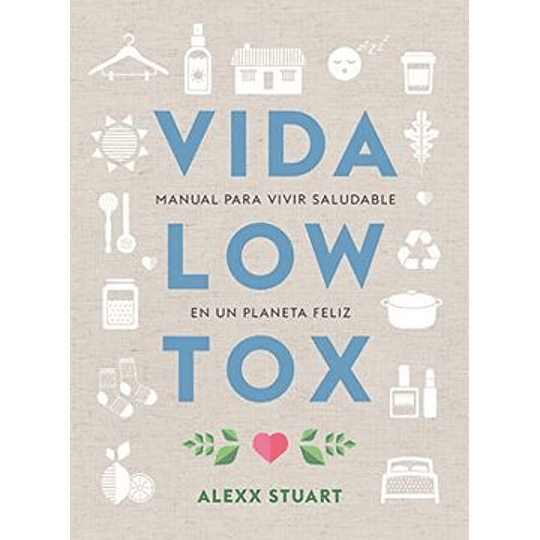 Vida Low Tox - Manual Para Vivir Saludable En Un Planeta Feliz