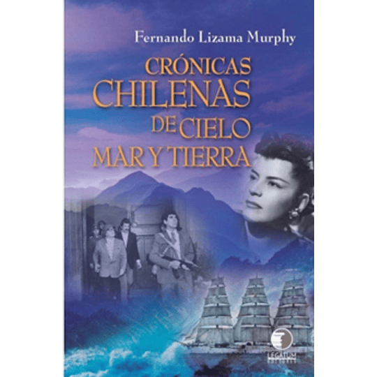 Cronicas Chilenas De Cielo Mar Y Tierra