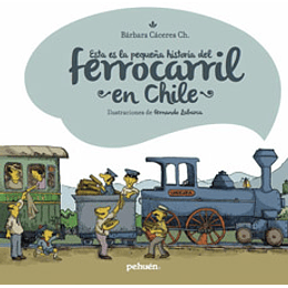 Esta Es La Pequeña Historia Del Ferrocarril En Chile
