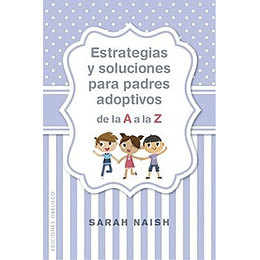 Estrategias Y Soluciones Para Padres Adoptivos De La A A La Z