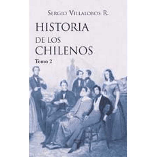 Historia De Los Chilenos Tomo Ii