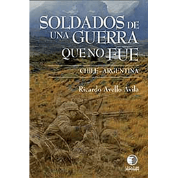 Soldados De Una Guerra Que No Fue Chile - Argentina