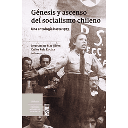 Genesis Y Ascenso Del Socialismo Chileno - Una Antologia Hasta 1973