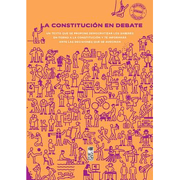 La Constitucion En Debate.  Un Texto Pensado Para Profesores, Estudiantes Y Organizaciones Sociales.