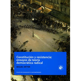 Constitucion Y Resistencia -  Ensayos De Teoria Democratica Radical