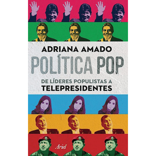 Politica Pop De Lideres Populistas A Telepresidentes