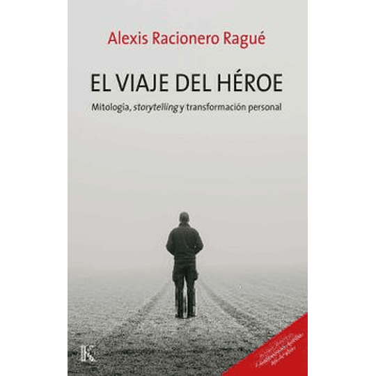 El Viaje Del Heroe: Mitologia, Storytelling Y Transformacion Personal